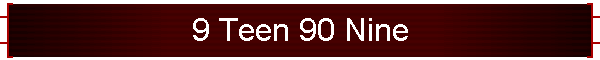 9 Teen 90 Nine